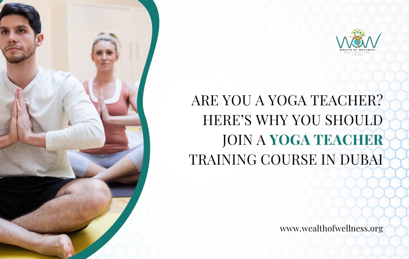 Are You a Yoga Teacher Here’s Why You Should Join a Yoga Teacher Training Course in Dubai.